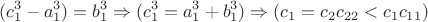 $$(c_1^3-a_1 ^3)=b_1^3 \Rightarrow (c_1^3=a_1 ^3+b_1^3) \Rightarrow  (c_1  = c_2  c_{22} <c_1c_{11})$$