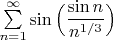 $\sum\limits_{n=1}^{\infty}\sin\Big(\dfrac{\sin n}{n^{1/3}}\Big)$