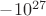 $-10^{27}$
