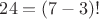 $24=(7-3)!$
