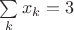 $\sum\limits_k x_k = 3$