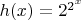 $h(x) = 2^{2^x}$