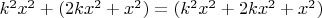 $  k^2x^2  +  (2kx^2+ x^2) = (k^2x^2+2kx^2+x^2)$