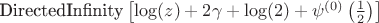 $\text{DirectedInfinity}\left[\log (z)+2 \gamma +\log (2)+\psi ^{(0)}\left(\frac{1}{2}\right)\right]$