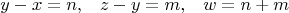 $$\begin{array}{ccc} y-x=n, & z-y=m, & w=n+m \end{array}$$