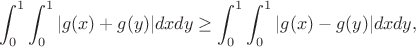 $$\int_0^1 \int_0^1 |g(x)+g(y)| dxdy \geq \int_0^1 \int_0^1 |g(x)-g(y)| dxdy, $$