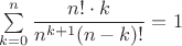 $\sum\limits_{k=0}^n\dfrac{n!\cdot k}{n^{k+1}(n-k)!}=1$