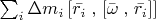 $\sum _{ i }^{  }{ \Delta { m }_{ i } } \left[ \bar { { r }_{ i } }  \right ,\left \left[ \bar { \omega  }  \right ,\left \bar { { r }_{ i } }  \right]  \right] $