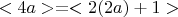 $<4a>=<2(2a)+1>$