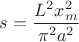 $s = \dfrac{L^2 x^2_m}{\pi^2 a^2}$