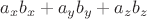 $a_x b_x+ a_y b_y + a_z b_z $