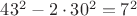 $43^2-2\cdot30^2=7^2$