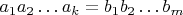 ${a_1}{a_2} \ldots {a_k} = {b_1}{b_2} \ldots {b_m}$