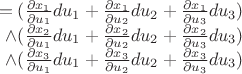 $\begin{array}{r}=(\frac{\partial x_1}{\partial u_1}du_1+\frac{\partial x_1}{\partial u_2}du_2+\frac{\partial x_1}{\partial u_3}du_3)\\\wedge(\frac{\partial x_2}{\partial u_1}du_1+\frac{\partial x_2}{\partial u_2}du_2+\frac{\partial x_2}{\partial u_3}du_3)\\\wedge(\frac{\partial x_3}{\partial u_1}du_1+\frac{\partial x_3}{\partial u_2}du_2+\frac{\partial x_3}{\partial u_3}du_3)\end{array}$