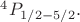 ${}^4 P_{1/2-5/2}.$