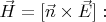 $\vec{H}=[\vec{n} \times \vec{E}]:$