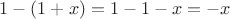 $1-(1+x)=1-1-x=-x$