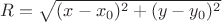 $R=\sqrt{(x-x_0)^2+(y-y_0)^2}$