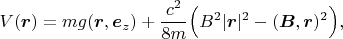 $$V(\boldsymbol r)=mg(\boldsymbol r,\boldsymbol e_z)+\frac{c^2}{8m}\Big(B^2|\boldsymbol r|^2-(\boldsymbol B,\boldsymbol r)^2\Big),$$