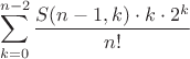 $$\sum\limits_{k = 0}^{n - 2}\frac{S(n - 1,k)\cdot k\cdot2^k}{n!}$$