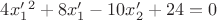 $4x'_1^2+8x'_1-10x'_2+24=0$