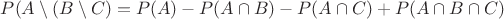 $P(A \setminus (B \setminus C) = P(A) - P(A \cap B) - P(A \cap C) + P(A \cap B \cap C)$