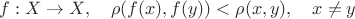 $f:X\to X,\quad\rho(f(x),f(y))<\rho(x,y),\quad x\ne y$