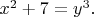 $x^{2}+7=y^{3}.$