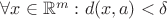 $\forall x \in \mathbb{R}^m: d(x, a) < \delta$
