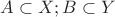 $A \subset X ; B \subset Y$