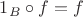 $1_B \circ f = f$