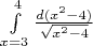 $\int\limits_{x=3}^{4} \frac{d(x^2-4)}{\sqrt{x^2-4}}$