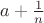 $a+\frac{1}{n}$