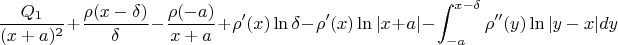 $$
\frac{Q_1}{(x+a)^2}+\frac{\rho(x-\delta)}{\delta}-\frac{\rho(-a)}{x+a} +\rho'(x)\ln\delta -\rho'(x)\ln|x+a|-\int_{-a}^{x-\delta} {\rho''(y)\ln|y-x| dy
$$