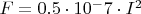 $ F = 0.5\cdot10^-7\cdot I^2  $