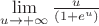 $\lim\limits_{u\to +\infty}^{}\frac{u}{(1+e^{u})}$