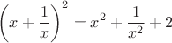 $$ \left( x+\frac 1 x \right)^2 = x^2 + \frac 1 {x^2} +2 $$