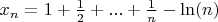 $x_{n} = 1 + \frac{1}{2} + ... + \frac{1}{n} - \ln(n)$