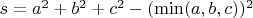 $s=a^2+b^2+c^2-(\min (a,b,c))^2$