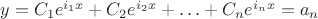 $ y= C_1e^{i_1x}+C_2e^{i_2x}+\ldots +C_ne^{i_nx}=a_n$ $ y= C_1e^{i_1x}+C_2e^{i_2x}+\ldots +C_ne^{i_nx}=a_n$