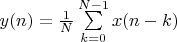 $y(n)=\frac{1}{N}\sum\limits_{k=0}^{N-1}x(n-k)$