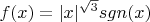 $ \ f(x)=|x|^{\sqrt{3}} sgn(x)$$