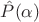 $\hat{P}(\alpha)$