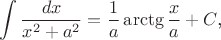 $$\int\frac{dx}{x^2+a^2}=\frac 1a\arctg\frac xa+C\text{,}$$