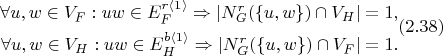 $$\begin{align}
	\forall u, w \in V_F : uw \in E_F^{r \langle 1 \rangle} \Rightarrow |N_G^r(\{u, w\}) \cap V_H| = 1,\notag\\
    \forall u, w \in V_H : uw \in E_H^{b \langle 1 \rangle} \Rightarrow |N_G^r(\{u, w\}) \cap V_F| = 1.
\end{align} (2.38)$$