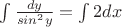 $\int \frac {dy}{{sin^2 y}}=\int 2dx$