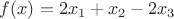 $f(x)=2x_1+x_2-2x_3$
