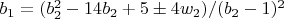 $b_1=(b_2^2-14 b_2+5 \pm 4 w_2)/(b_2-1)^2$