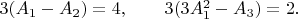 $3(A_1-A_2)=4, \qquad 3(3A_1^{2}-A_3)=2. \qquad$
