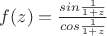 $f(z)=\frac {sin \frac {1} {1+z}}{cos \frac {1} {1+z}}$